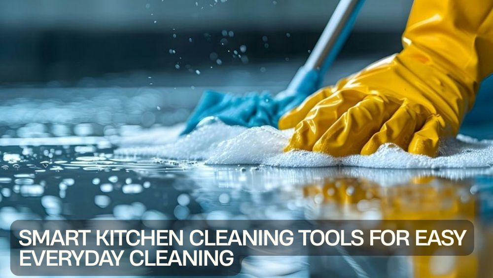 Smart Kitchen Cleaning Tools for Easy Everyday Cleaning