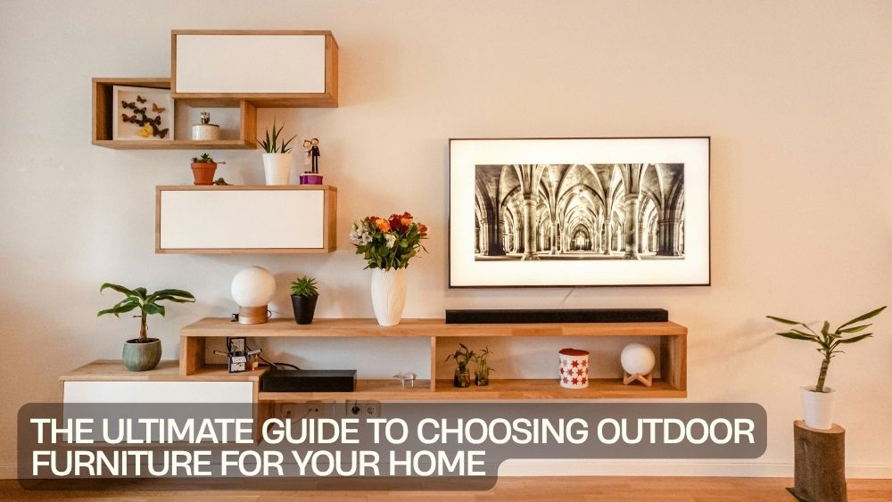 The Ultimate Guide to Choosing Outdoor Furniture for Your Home