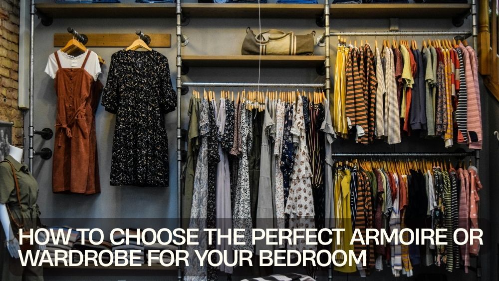 How to Choose the Perfect Armoire or Wardrobe for Your Bedroom