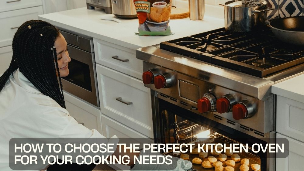 How to Choose the Perfect Kitchen Oven for Your Cooking Needs