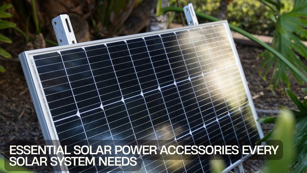 Essential Solar Power Accessories Every Solar System Needs