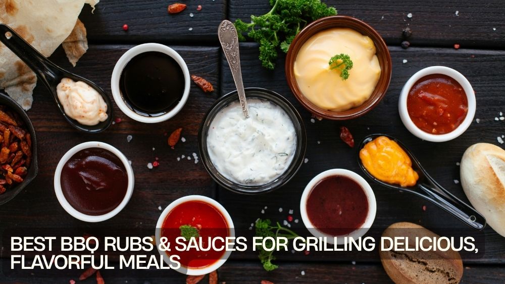 Best BBQ Rubs & Sauces for Grilling Delicious, Flavorful Meals