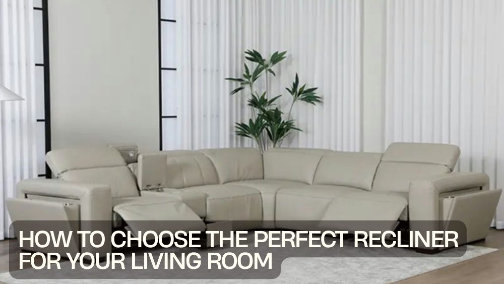 How to Choose the Perfect Recliner for Your Living Room