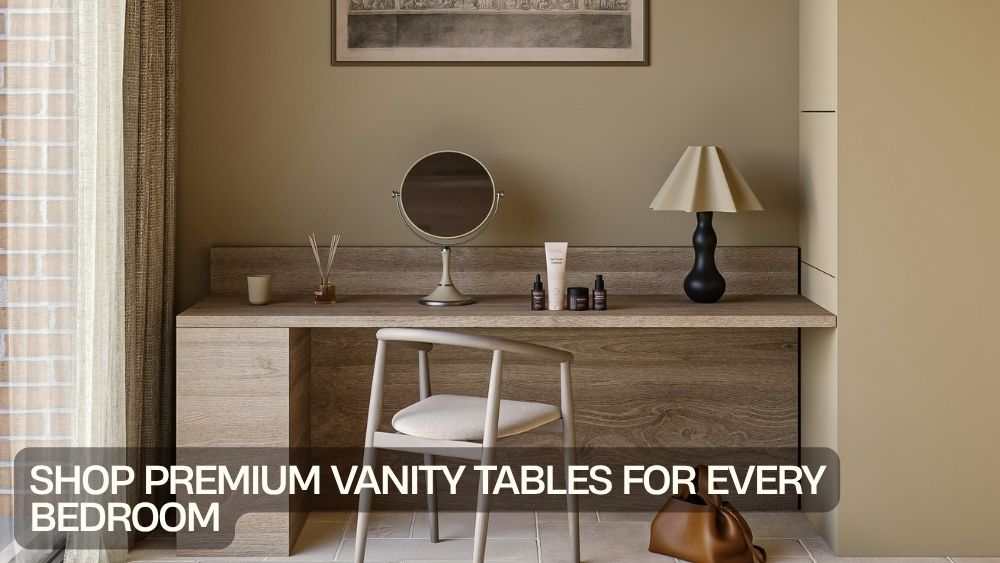 Shop Premium Vanity Tables for Every Bedroom