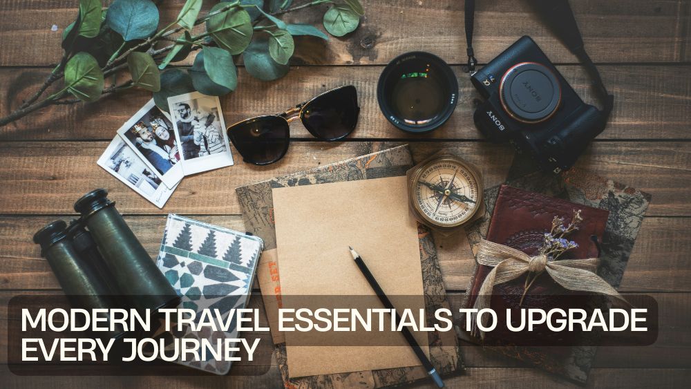 Modern Travel Essentials to Upgrade Every Journey