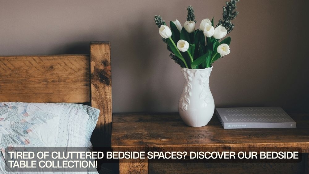 Tired of Cluttered Bedside Spaces? Discover Our Bedside Table Collection!