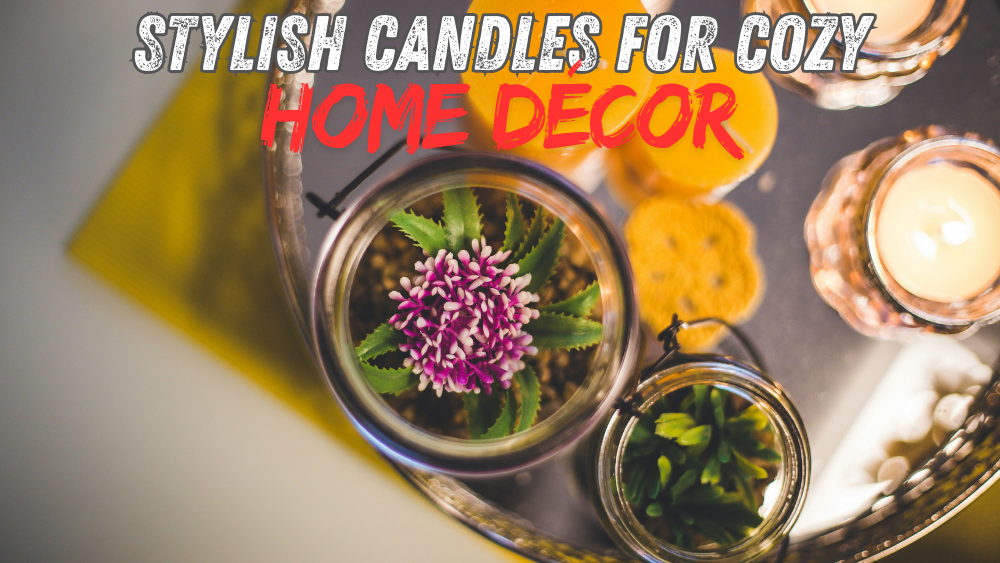Stylish Candles for Cozy Home Décor