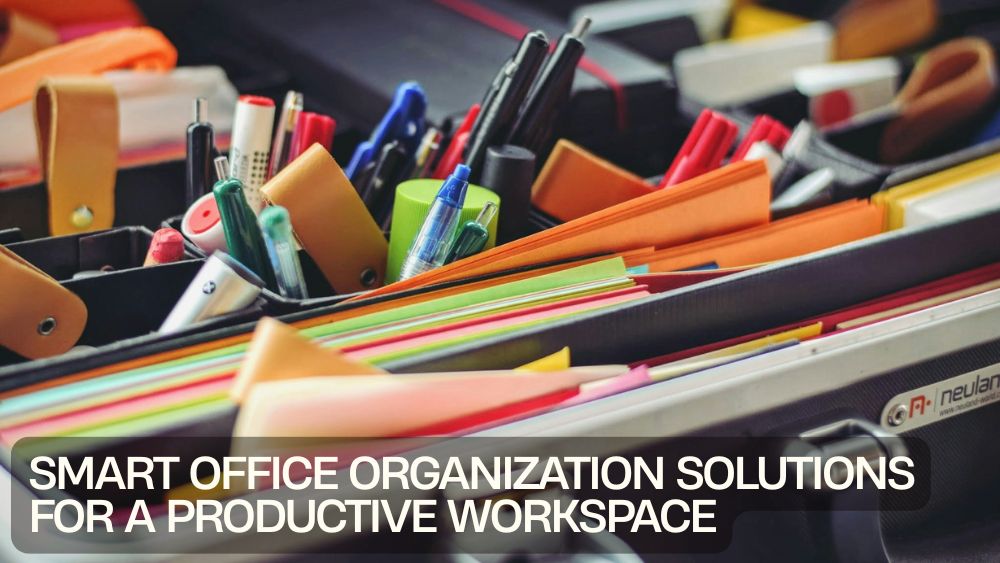 Smart Office Organization Solutions for a Productive Workspace