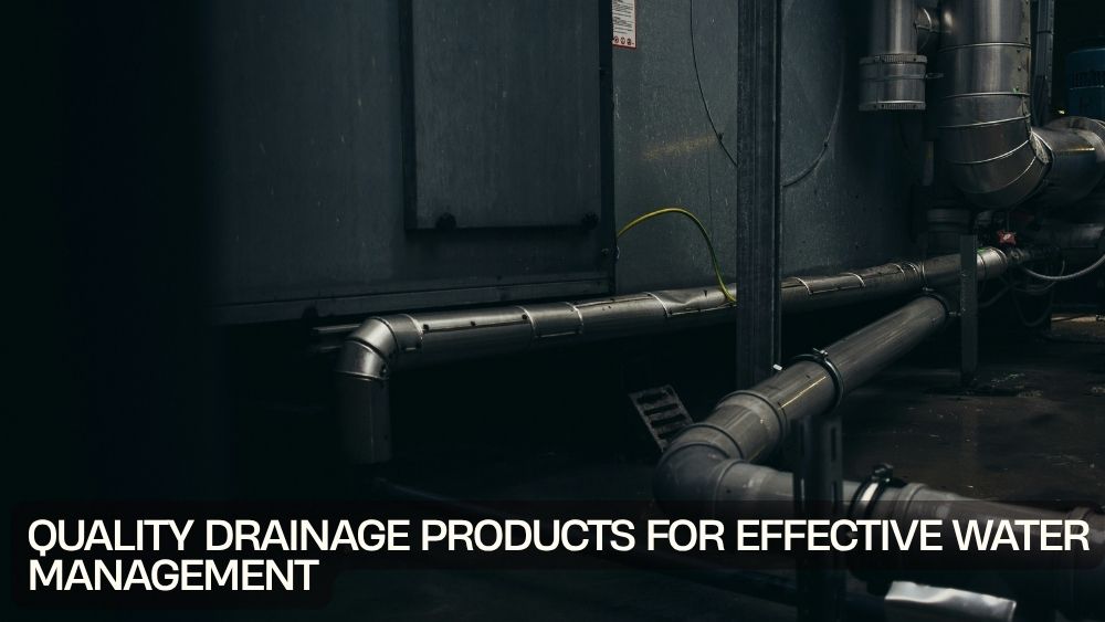 Quality Drainage Products for Effective Water Management