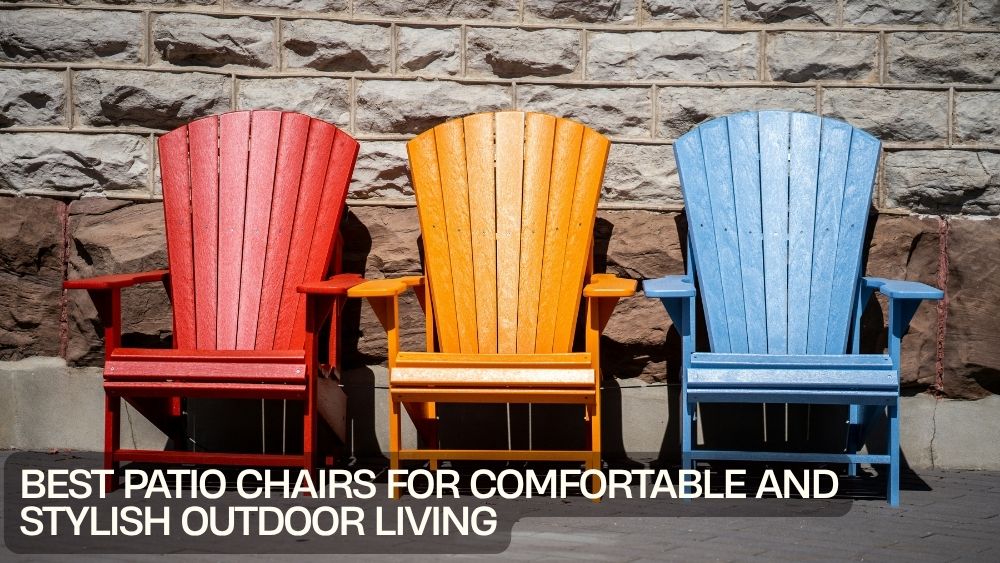 Best Patio Chairs for Comfortable and Stylish Outdoor Living