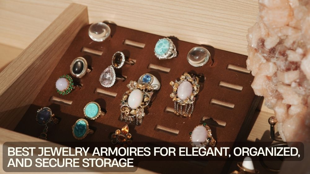 Best Jewelry Armoires for Elegant, Organized, and Secure Storage