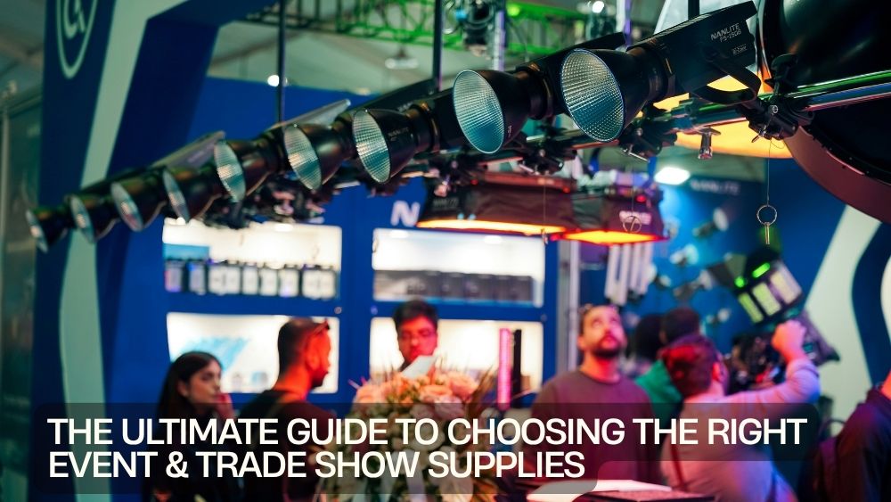 The Ultimate Guide to Choosing the Right Event & Trade Show Supplies