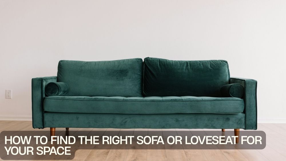 How to Find the Right Sofa or Loveseat for Your Space