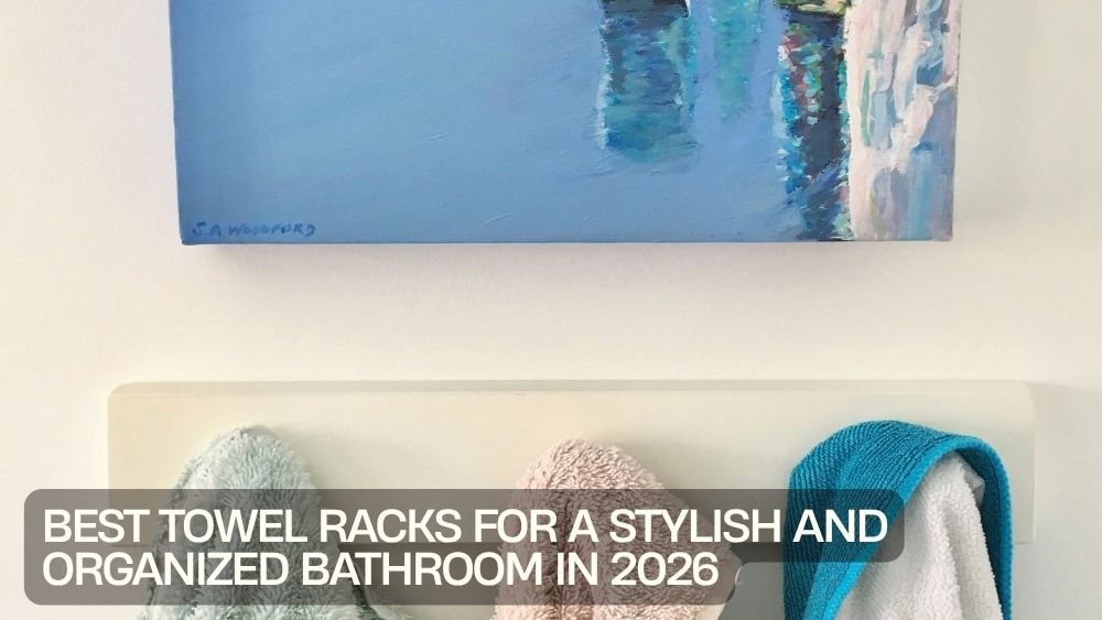 Best Towel Racks for a Stylish and Organized Bathroom in 2026