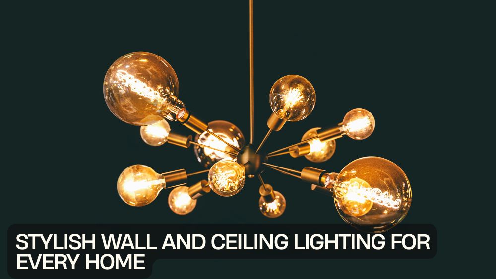 Stylish Wall and Ceiling Lighting for Every Home