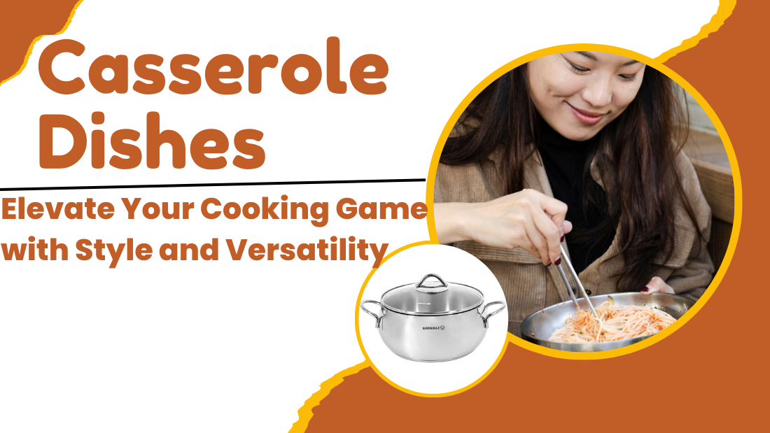 Casserole Dishes: Elevate Your Cooking Game with Style and Versatility