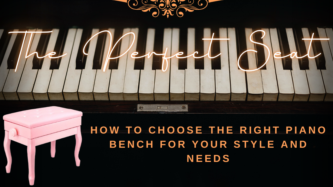 The Perfect Seat: How to Choose the Right Piano Bench for Your Style and Needs