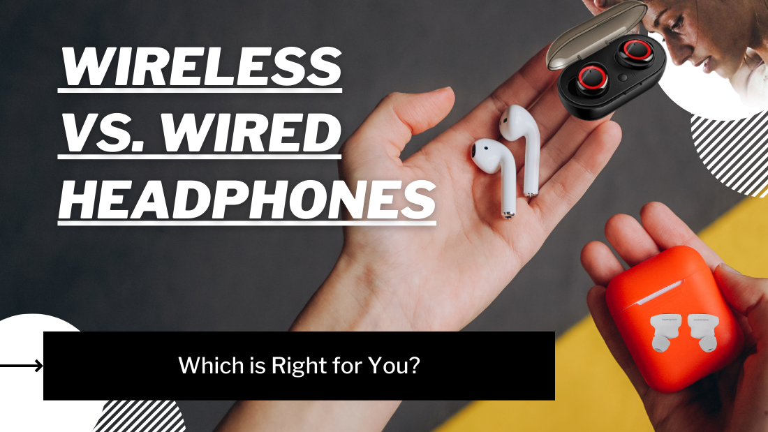 Wireless vs. Wired Headphones: Which is Right for You?