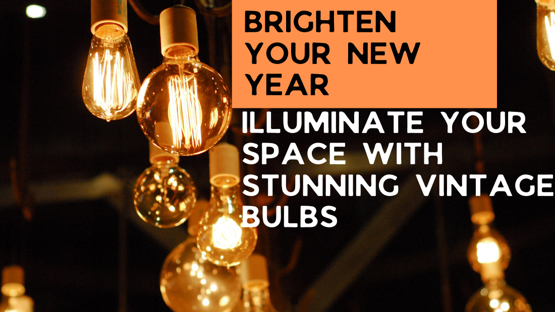 Brighten Your New Year: Illuminate Your Space with Stunning Vintage Bulbs