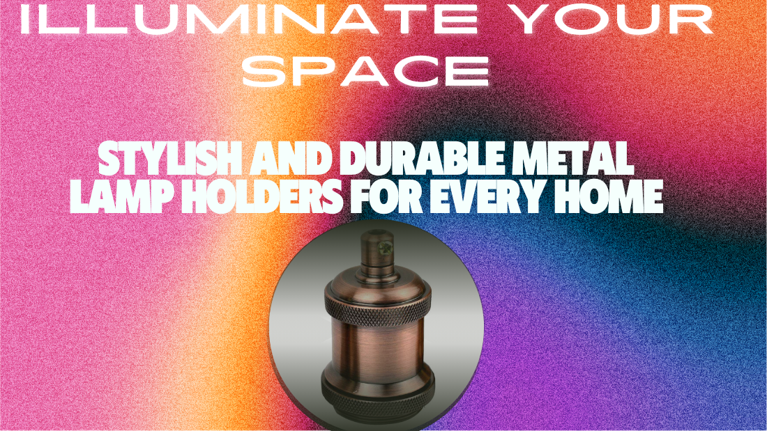 Illuminate Your Space: Stylish and Durable Metal Lamp Holders for Every Home