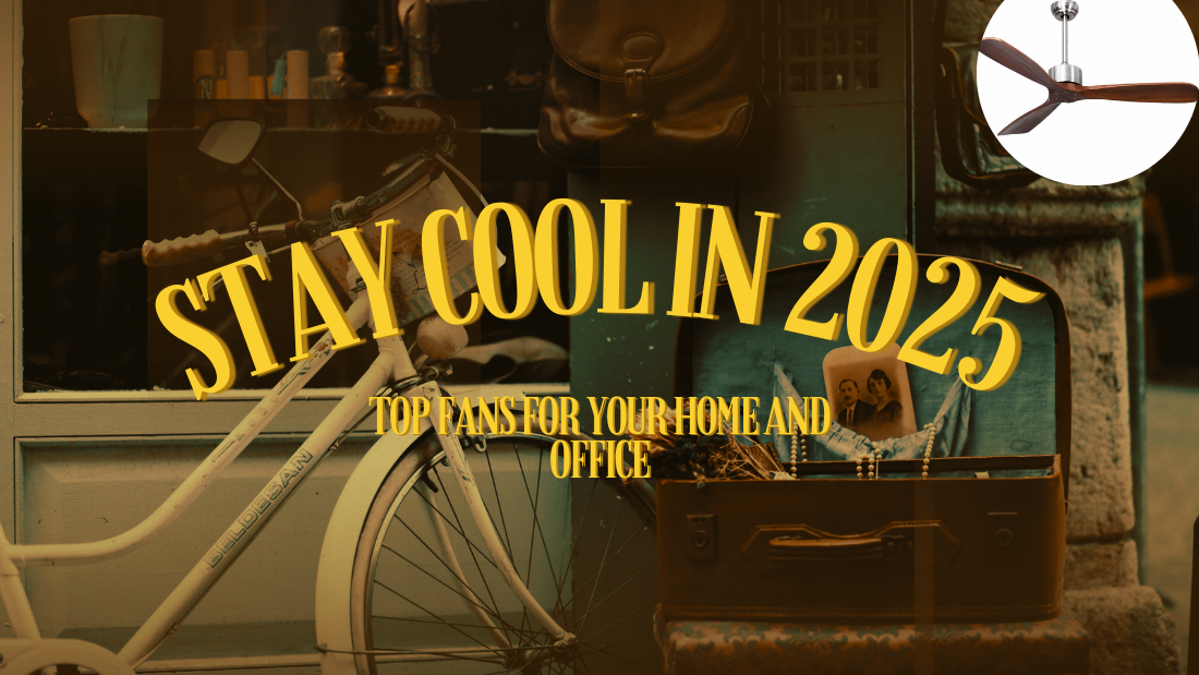 Stay Cool in 2025: Top Fans for Your Home and Office