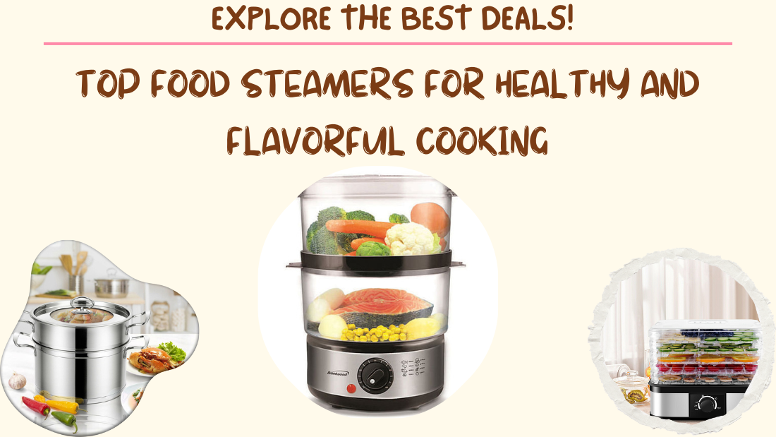 Top Food Steamers for Healthy and Flavorful Cooking – Explore the Best Deals