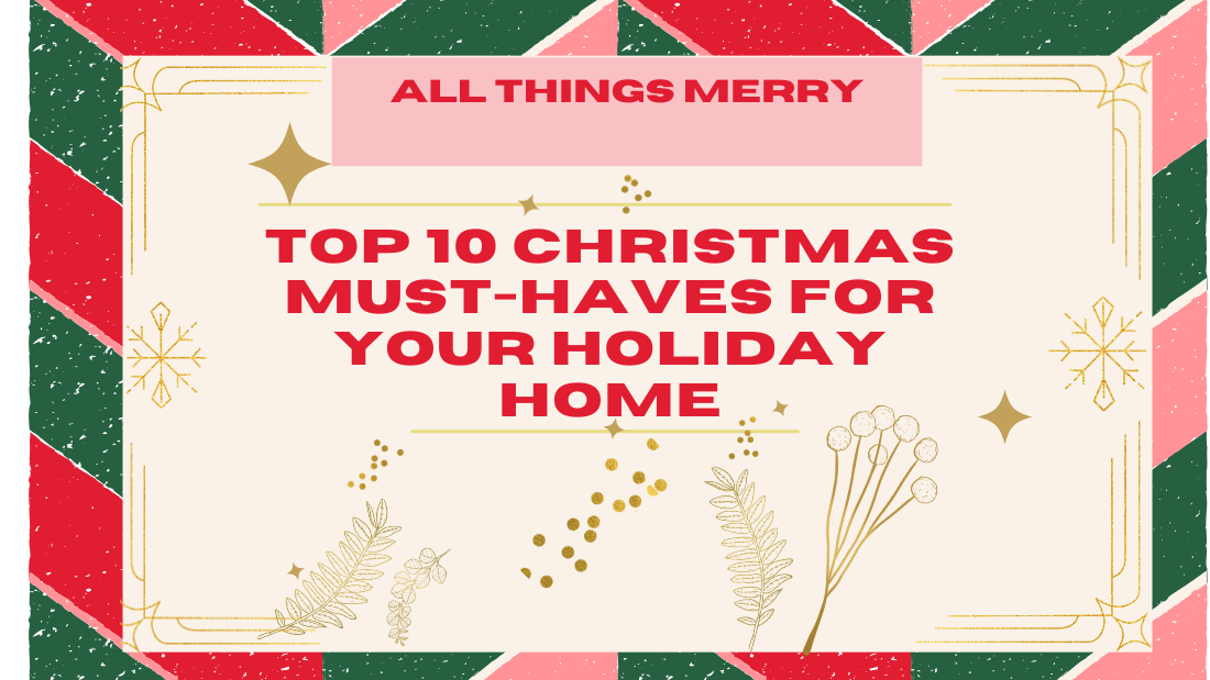 All Things Merry: Top 10 Christmas Must-Haves for Your Holiday Home