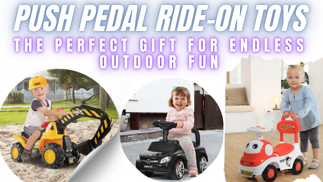 Push Pedal Ride-On Toys: The Perfect Gift for Endless Outdoor Fun