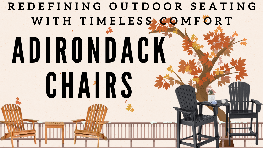 Adirondack Chairs: Redefining Outdoor Seating with Timeless Comfort