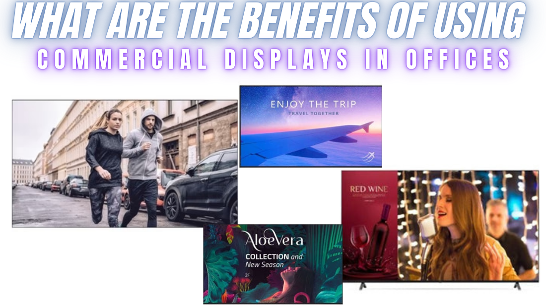 What are the Benefits of Using Commercial Displays in Offices