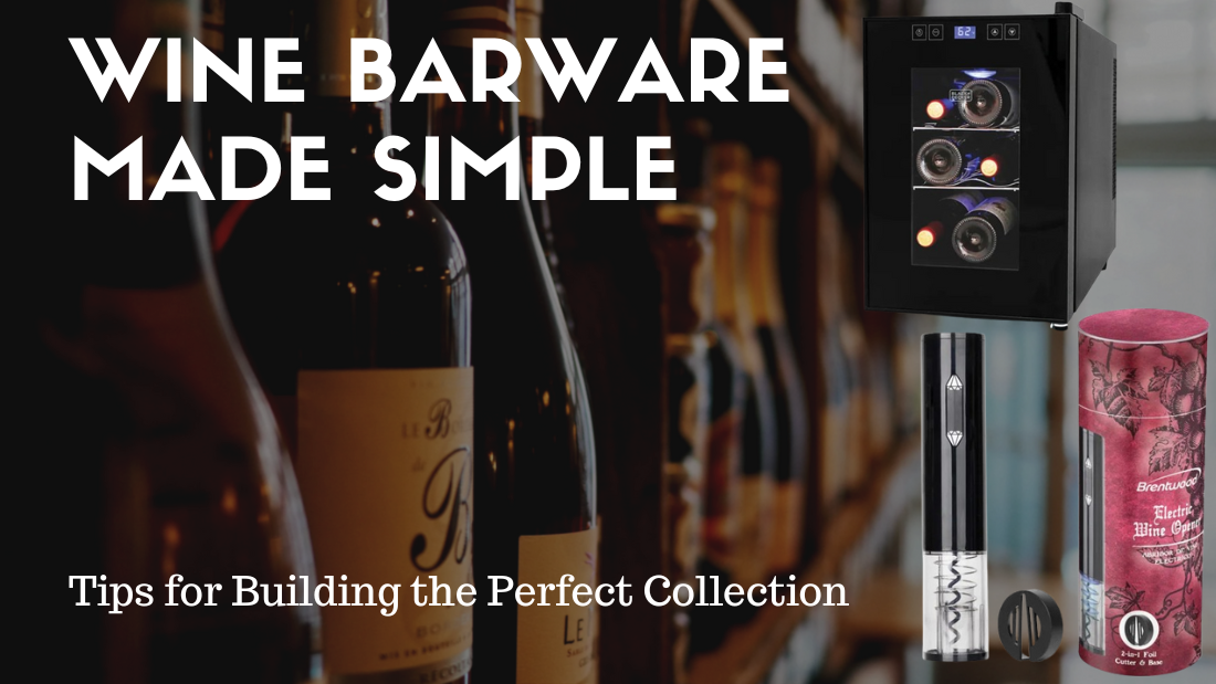 Wine Barware Made Simple: Tips for Building the Perfect Collection