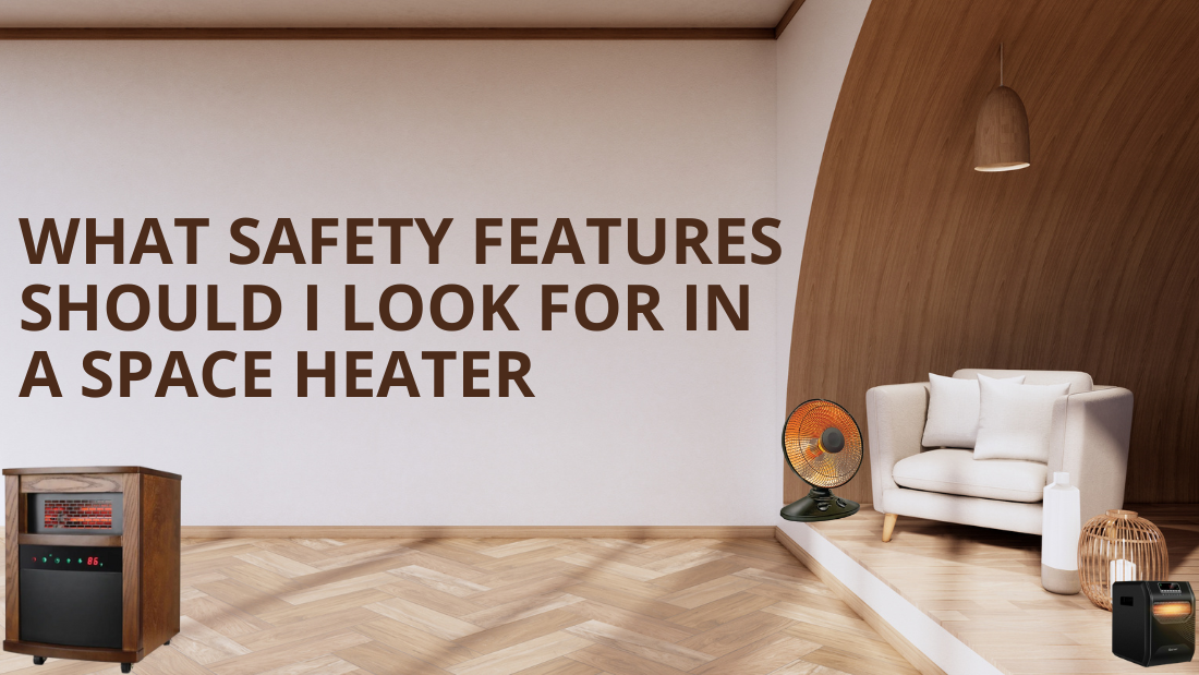What Safety Features Should I Look for in a Space Heater?
