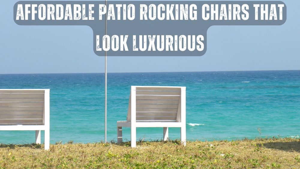 Affordable Patio Rocking Chairs That Look Luxurious