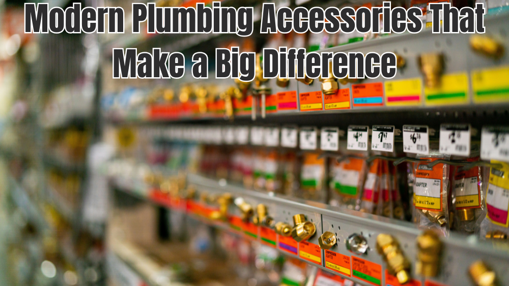 Modern Plumbing Accessories That Make a Big Difference