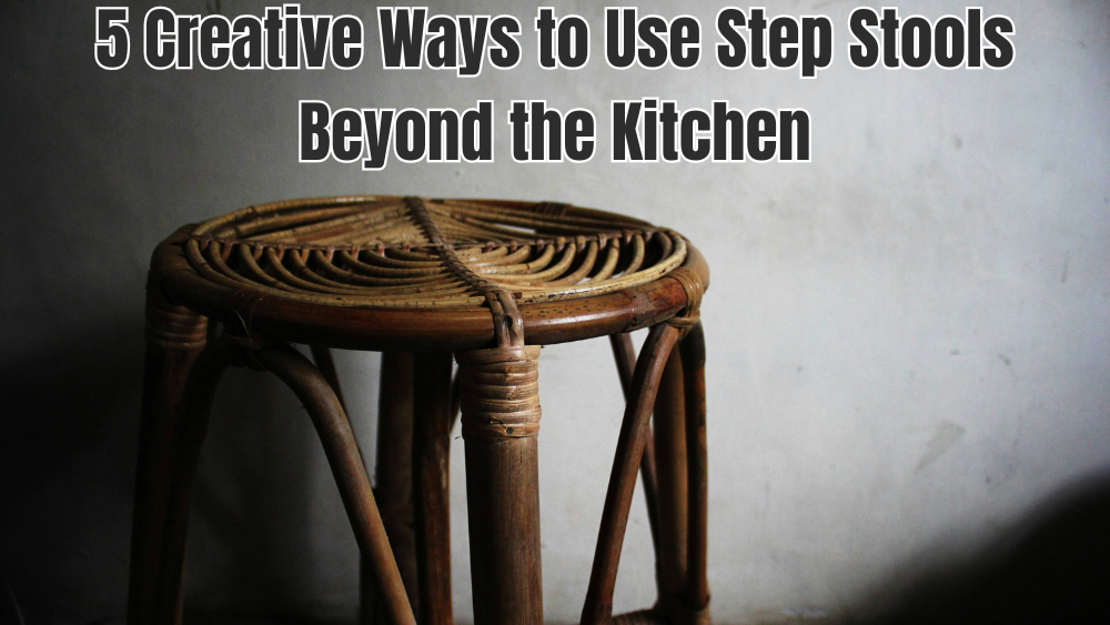 5 Creative Ways to Use Step Stools Beyond the Kitchen