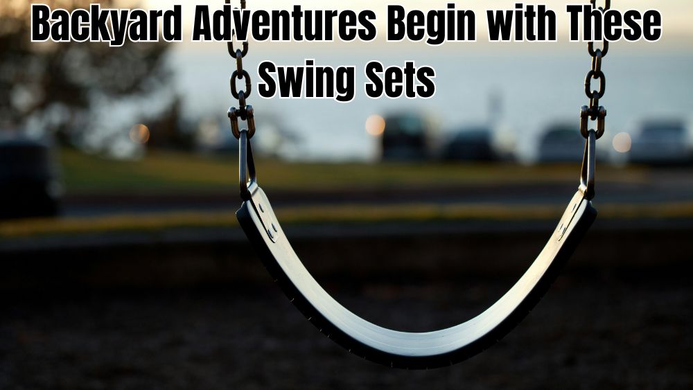 Backyard Adventures Begin with These Swing Sets