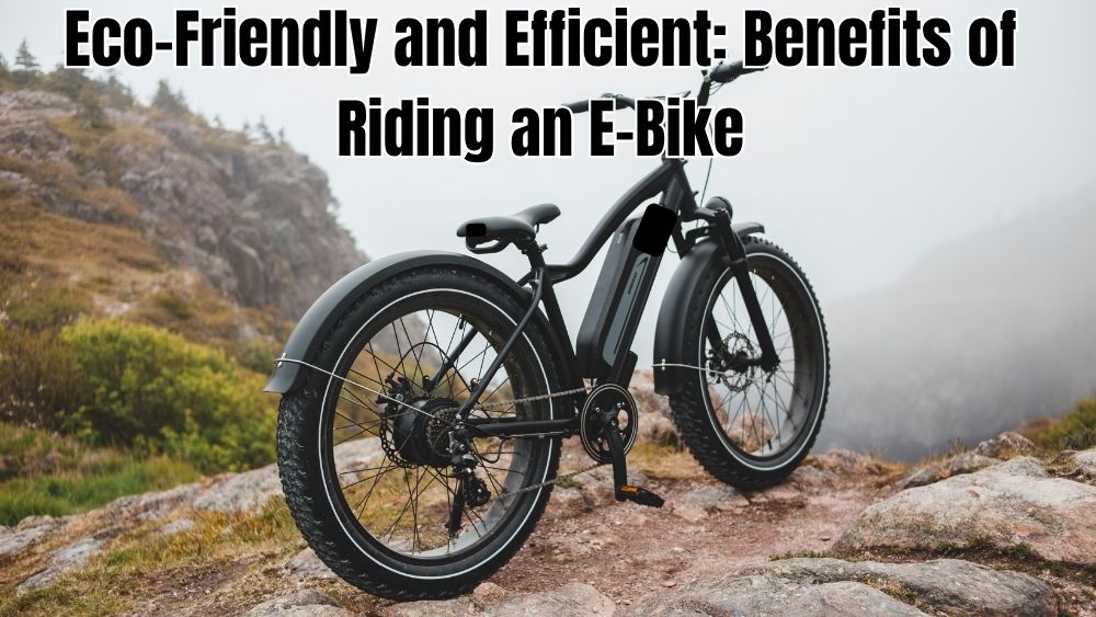 Eco-Friendly-and-Efficient-Benefits-of-Riding-an-E-Bike totalfindz