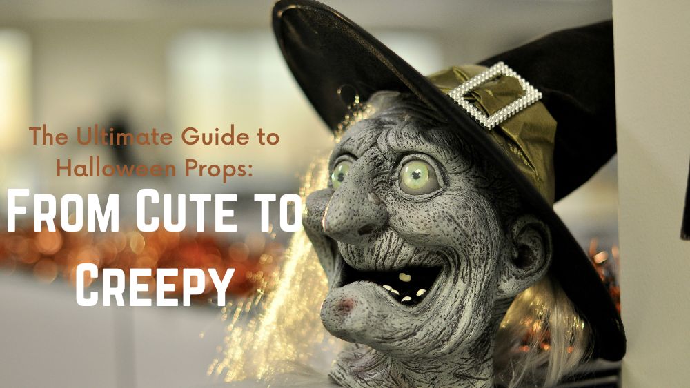 The Ultimate Guide to Halloween Props: From Cute to Creepy