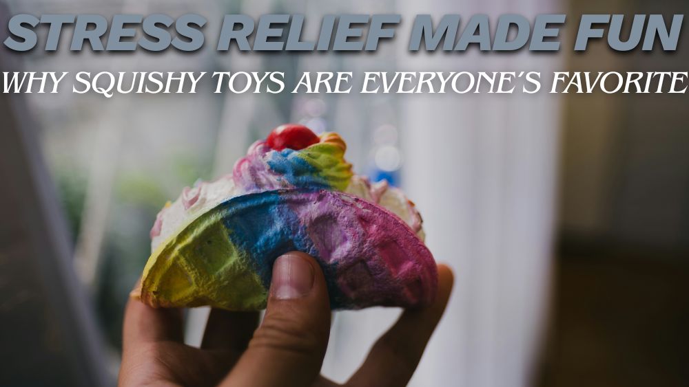 Stress Relief Made Fun: Why Squishy Toys Are Everyone's Favorite