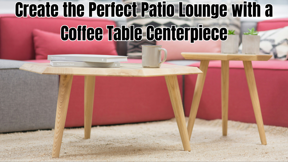 Create-the-Perfect-Patio-Lounge-with-a-Coffee-Table-Centerpiece totalfindz