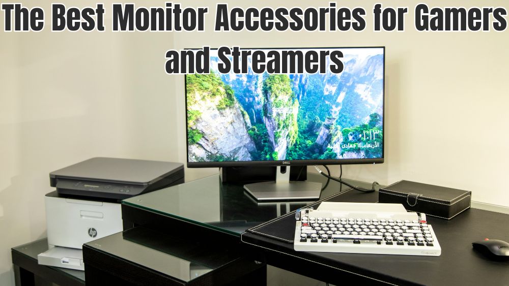The Best Monitor Accessories for Gamers and Streamers