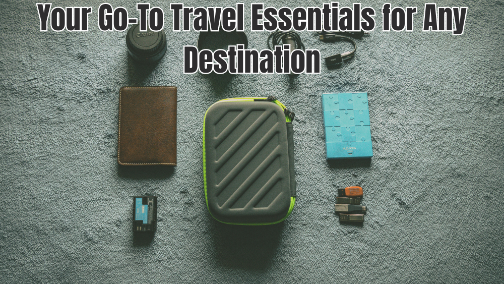 Your Go-To Travel Essentials for Any Destination