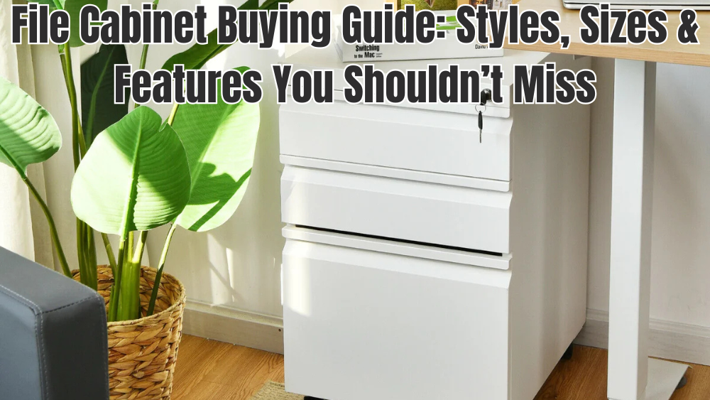 File Cabinet Buying Guide: Styles, Sizes & Features You Shouldn’t Miss