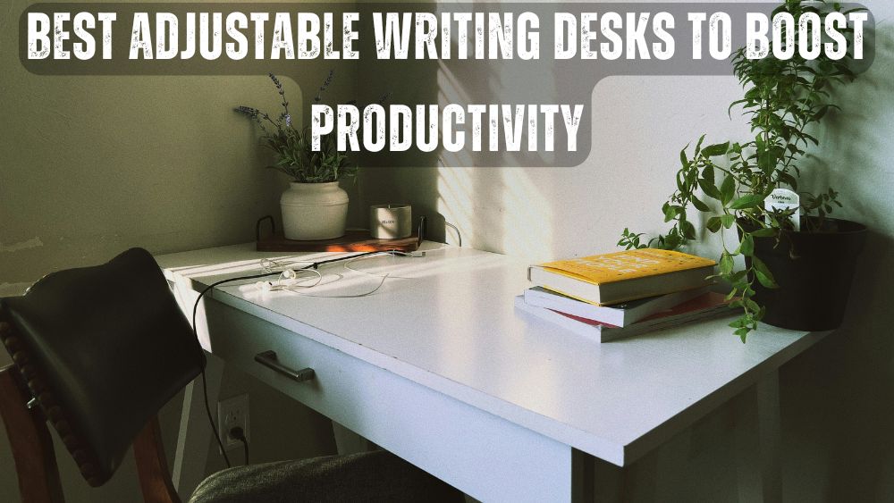 Best Adjustable Writing Desks to Boost Productivity