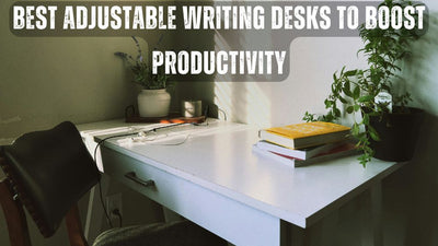 Best Adjustable Writing Desks to Boost Productivity