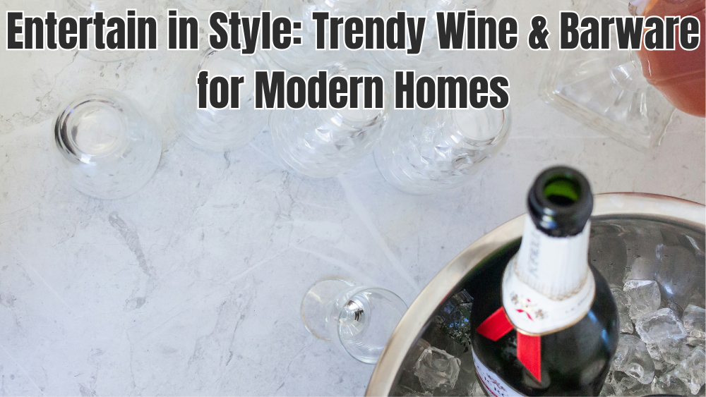 Entertain in Style: Trendy Wine & Barware for Modern Homes