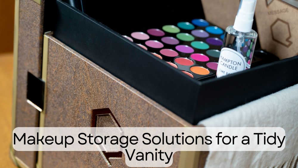 Makeup Storage Solutions for a Tidy Vanity