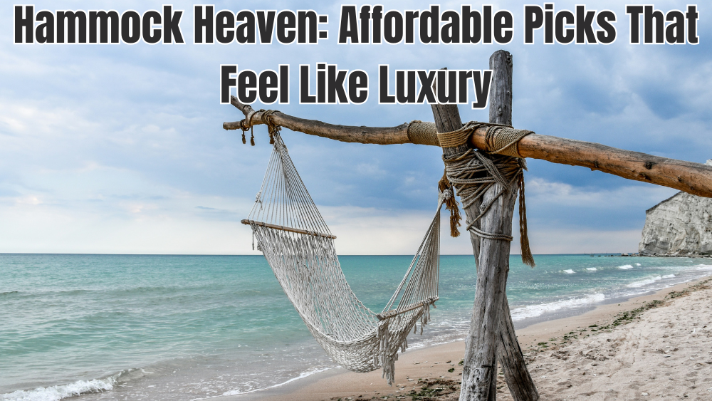 Hammock Heaven: Affordable Picks That Feel Like Luxury