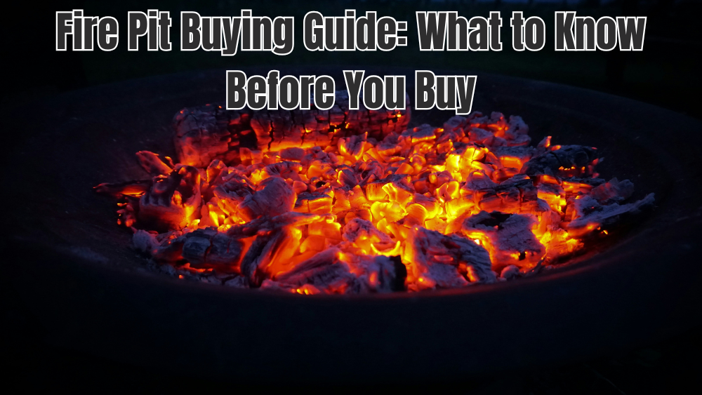 Fire Pit Buying Guide: What to Know Before You Buy
