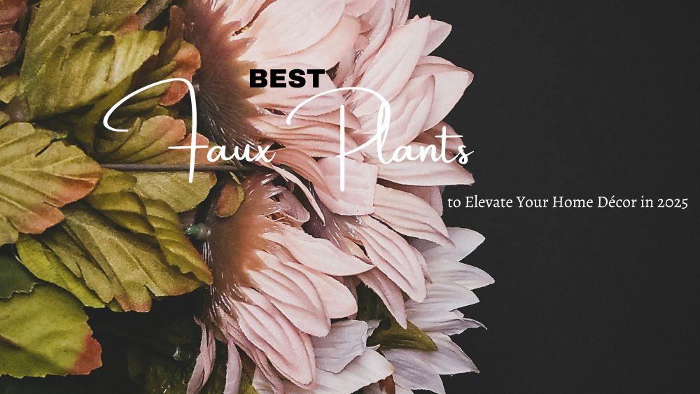 Best-Faux-Plants-to-Elevate-Your-Home-Décor-in-2025 totalfindz